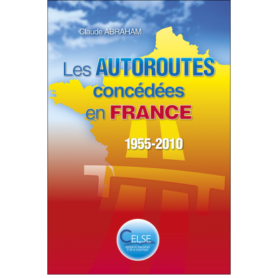 Les Autoroutes concédées en France 1955 - 2010